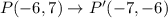 P(-6,7)\rightarrow P'(-7,-6)