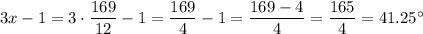 3x-1=3\cdot \dfrac{169}{12}-1=\dfrac{169}{4}-1=\dfrac{169-4}{4}=\dfrac{165}{4}=41.25^{\circ}