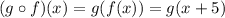 (g\circ f)(x)=g(f(x))=g(x+5)