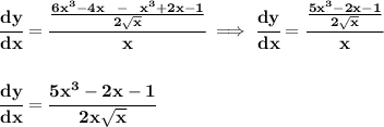 \bf \cfrac{dy}{dx}=\cfrac{\frac{6x^3-4x~~-~~x^3+2x-1}{2\sqrt{x}}}{x}\implies &#10;\cfrac{dy}{dx}=\cfrac{\frac{5x^3-2x-1}{2\sqrt{x}}}{x}&#10;\\\\\\&#10;\cfrac{dy}{dx}=\cfrac{5x^3-2x-1}{2x\sqrt{x}}