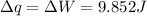 \Delta q=\Delta W=9.852 J