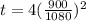t=4(\frac{900}{1080})^{2}