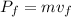 P_f = mv_f