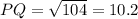 PQ = \sqrt{104}  = 10.2