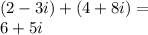 (2-3i)+(4+8i)=\\&#10;6+5i