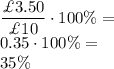 \dfrac{\pounds 3.50}{\pounds10}\cdot100\%=\\&#10;0.35\cdot100\%=\\&#10;35\%