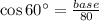 \cos 60^{\circ}=\frac{base}{80}