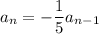 a_n=-\dfrac15a_{n-1}