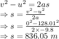v^2-u^2=2as\\\Rightarrow s=\frac{v^2-u^2}{2a}\\\Rightarrow s=\frac{0^2-128.01^2}{2\times -9.8}\\\Rightarrow s=836.05\ m