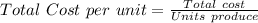 Total\ Cost\ per\ unit=\frac{Total\ cost}{Units\ produce}