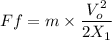Ff=m\times \dfrac{V_o^2}{2X_1}