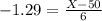 -1.29 = \frac{X - 50}{6}