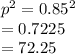 p^{2} = 0.85^{2} \\= 0.7225\\= 72.25