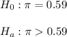 H_0: \pi=0.59\\\\H_a: \pi0.59