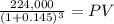 \frac{224,000}{(1 + 0.145)^{3} } = PV
