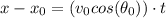 x-x_{0}=(v_0cos(\theta_{0}))\cdot t
