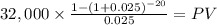 32,000 \times \frac{1-(1+0.025)^{-20} }{0.025} = PV\\