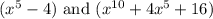 (x^5-4) \text{ and }(x^{10}+4x^5+16)