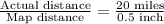 \frac{\text{Actual distance}}{\text{Map distance}}=\frac{20\text{ miles}}{\text{0.5 inch}}