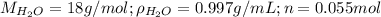 M_{H_2O}=18g/mol; \rho_{H_2O}=0.997g/mL;n=0.055mol