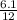 \frac{\textup{6.1}}{\textup{12}}