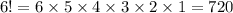 6!=6\times5\times4\times3\times2\times1=720