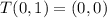 T(0,1)=(0,0)