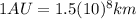 1AU=1.5(10)^{8}km