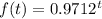 f(t) = 0.9712^t