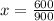 x = \frac{600}{900}