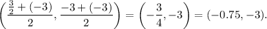 \left(\dfrac{\frac{3}{2}+(-3)}{2},\dfrac{-3+(-3)}{2}\right)=\left(-\dfrac{3}{4},-3\right)=(-0.75,-3).