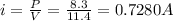 i=\frac{P}{V}=\frac{8.3}{11.4}=0.7280A