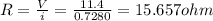 R=\frac{V}{i}=\frac{11.4}{0.7280}=15.657ohm