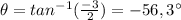 \theta=tan^{-1}(\frac{-3}{2})=-56,3^{\circ}