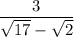 \dfrac{3}{\sqrt {17} - \sqrt 2}