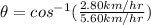\theta =cos^{-1} ( \frac {2.80km/hr}{5.60km/hr}})
