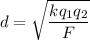 d=\sqrt{\dfrac{kq_1q_2}{F}}