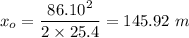 x_o=\dfrac{86.10^2}{2\times 25.4}=145.92\ m