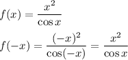 f(x)=\dfrac{x^2}{\cos x}\\\\&#10;f(-x)=\dfrac{(-x)^2}{\cos (-x)}=\dfrac{x^2}{\cos x}