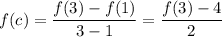 f(c)=\dfrac{f(3)-f(1)}{3-1}=\dfrac{f(3)-4}2