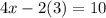 4x-2(3)=10