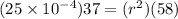 (25\times 10^{-4})37 = (r^2)(58)