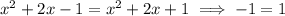 x^2+2x-1=x^2+2x+1\implies -1=1