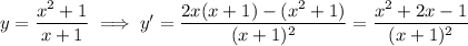 y=\dfrac{x^2+1}{x+1}\implies y'=\dfrac{2x(x+1)-(x^2+1)}{(x+1)^2}=\dfrac{x^2+2x-1}{(x+1)^2}