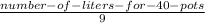 \frac{number-of-liters-for-40-pots}{9}