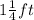 1\frac{1}{4}ft