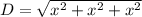 D=\sqrt{x^{2}+x^{2}+x^{2} }