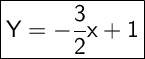 \Large\boxed{\mathsf{Y=-\frac{3}{2}x+1 }}}