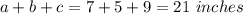 a+b+c=7+5+9=21\ inches