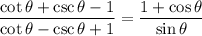 \dfrac{\cot \theta + \csc \theta - 1}{\cot \theta - \csc \theta +1} = \dfrac{1+\cos \theta}{\sin \theta}